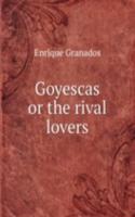 Goyescas or the rival lovers