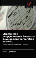 Strategiczne pozycjonowanie Botswana Development Corporation na rynku