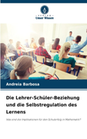 Die Lehrer-Schüler-Beziehung und die Selbstregulation des Lernens