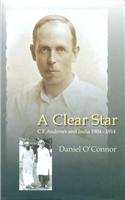 A Clear Star: C.F. Andrews and India, 1904-1914