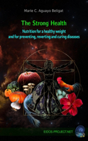 strong health: Nutrition for a healthy weight and for preventing, reversing and curing diseases