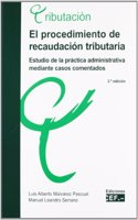 EL PROCEDIMIENTO DE RECAUDACION TRIBUTARIA. ESTUDIO EN LA PRACTICA ADMINISTRATIVA MEDIANTE CASOS COMENTADOS