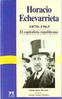 Horacio Echevarrieta, 1870-1963: El Capitalista Republicano
