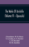 Works Of Aristotle (Volume Vi - Opuscula)