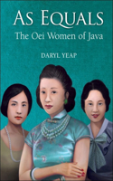 As Equals: The Oei Women of Java: The Oei Women of Java