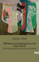 500 Rätsel und Rätselscherze für jung und alt