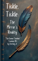 Tickle, Tickle: The Mirror's Reality