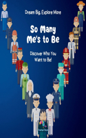 Children Storybook: So Many Me's to Be: Inspiring children's book, 36 Pages, Positive self-image and goals, Self-discovery through play and imagination(Dream It, Be It!)
