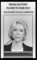 From Factory Floor to Fair Pay the Journey of Lilly Ledbetter