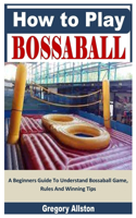 How to Play Bossaball: A Beginners Guide To Understand Bossaball Game, Rules And Winning Tips