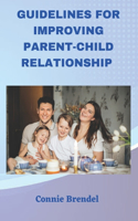 Steps by Steps Guild Lines for improving Parent-child relationship