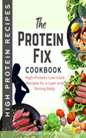 The Protein Fix: High-Protein, Low-Carb Recipes for a Lean and Strong Body