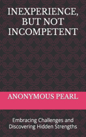 Inexperience, But Not Incompetent: Embracing Challenges and Discovering Hidden Strengths