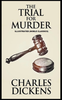 The Trial for Murder by Charles Dickens Illustrated (Noble Classics)