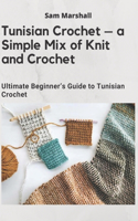 Tunisian Crochet - a Simple Mix of Knit and Crochet