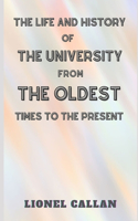 The Life and History of the University from the Oldest Times to the Present