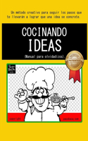 Cocinando Ideas: Manual Para Olvidadizos.