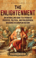 Enlightenment: An Enthralling Guide to a Period of Scientific, Political, and Philosophical Discourse in European History