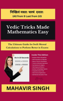 Vedic Tricks Made Mathematics Easy: The Ultimate Guide for Swift Mental Calculation to Perform Better in Exams