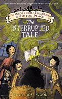 Incorrigible Children of Ashton Place: Book IV: The Interrupted Tale