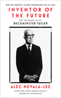 Inventor of the Future: The Visionary Life of Buckminster Fuller