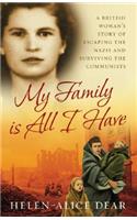 My Family Is All I Have: A British Woman's Story of Escaping the Nazis and Surviving the Communists