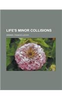 Life's Minor Collisions