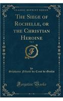 The Siege of Rochelle, or the Christian Heroine, Vol. 3 (Classic Reprint)