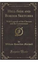 Hill-Side and Border Sketches, Vol. 2 of 2: With Legends of the Cheviots and the Lammermuir (Classic Reprint)