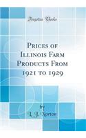 Prices of Illinois Farm Products from 1921 to 1929 (Classic Reprint)