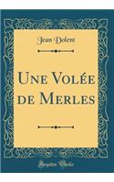 Une Volée de Merles (Classic Reprint)