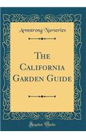 The California Garden Guide (Classic Reprint)