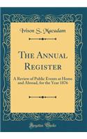 The Annual Register: A Review of Public Events at Home and Abroad, for the Year 1876 (Classic Reprint)