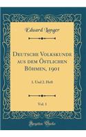 Deutsche Volkskunde Aus Dem ï¿½stlichen Bï¿½hmen, 1901, Vol. 1: 1. Und 2. Heft (Classic Reprint)