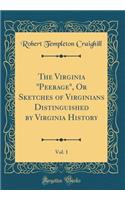 The Virginia "Peerage," or Sketches of Virginians Distinguished by Virginia History, Vol. 1 (Classic Reprint)