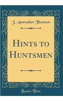 Hints to Huntsmen (Classic Reprint)