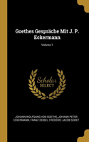 Goethes Gespräche Mit J. P. Eckermann; Volume 1