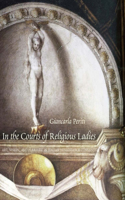 In the Courts of Religious Ladies: Art, Vision, and Pleasure in Italian Renaissance Convents