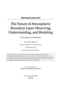 The Future of Atmospheric Boundary Layer Observing, Understanding, and Modeling