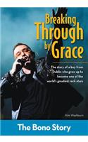 Breaking Through by Grace: The Bono Story: The Bono Story