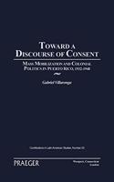 Toward a Discourse of Consent: Mass Mobilization and Colonial Politics in Puerto Rico, 1932-1948