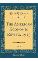 The American Economic Review, 1915, Vol. 5 (Classic Reprint)