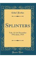Splinters: Vols. 13-14; December 1912-June, 1914 (Classic Reprint)