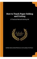 How to Teach Paper-folding and Cutting: A Practical Manual-training Aid