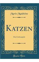 Katzen: Drei Liebesspiele (Classic Reprint)