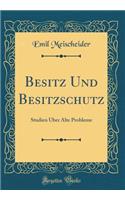 Besitz Und Besitzschutz: Studien ï¿½ber Alte Probleme (Classic Reprint)