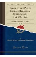 Index to the Plant Disease Reporter, Supplements 134-138, 1942, Vol. 139: Issued November 15, 1945 (Classic Reprint)