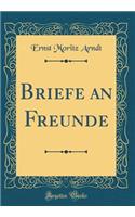 Briefe an Freunde (Classic Reprint)