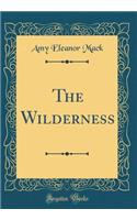 The Wilderness (Classic Reprint)
