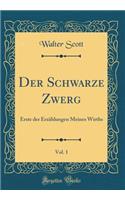 Der Schwarze Zwerg, Vol. 1: Erste der Erzählungen Meines Wirths (Classic Reprint)